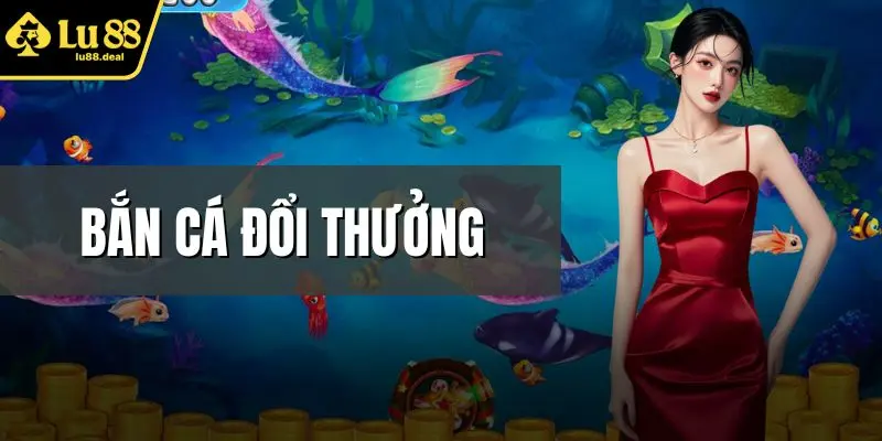 Bắn Cá Đổi Thưởng
