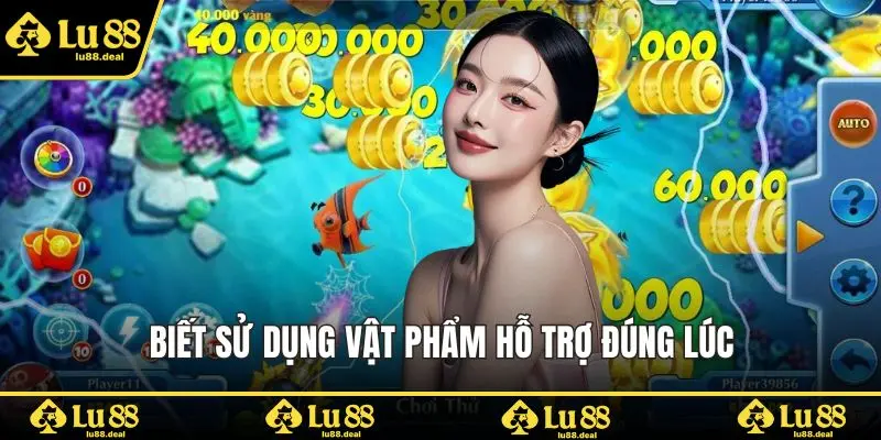 Biết sử dụng vật phẩm hỗ trợ đúng lúc
