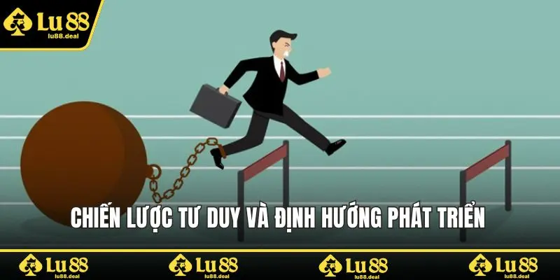 Chiến lược tư duy và định hướng phát triển