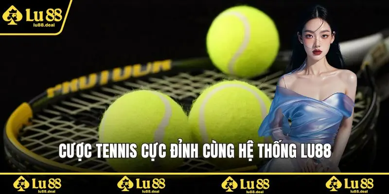 Cược tennis cực đỉnh cùng hệ thống LU88