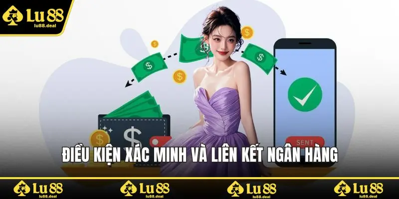 Điều kiện xác minh và liên kết ngân hàng