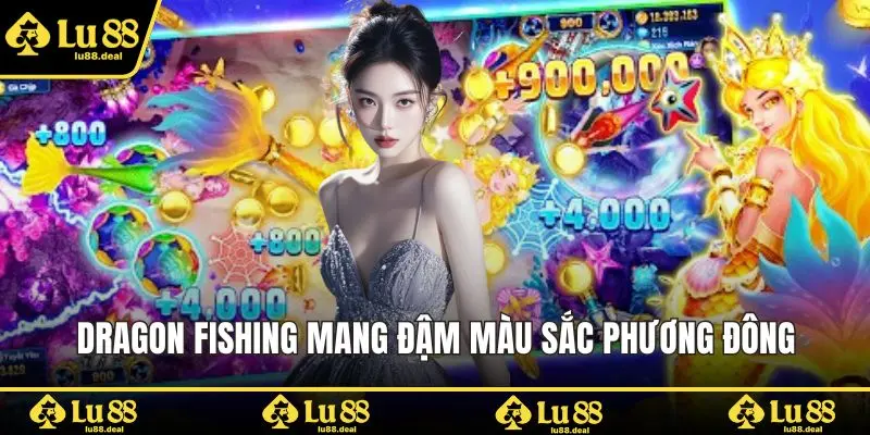 Dragon Fishing mang đậm màu sắc phương Đông
