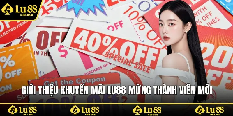 Giới thiệu khuyến mãi Lu88 mừng thành viên mới