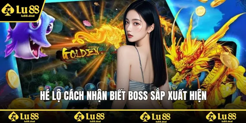 Hé lộ cách nhận biết boss sắp xuất hiện