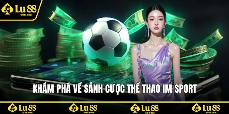 Khám phá về sảnh cược thể thao IM Sport