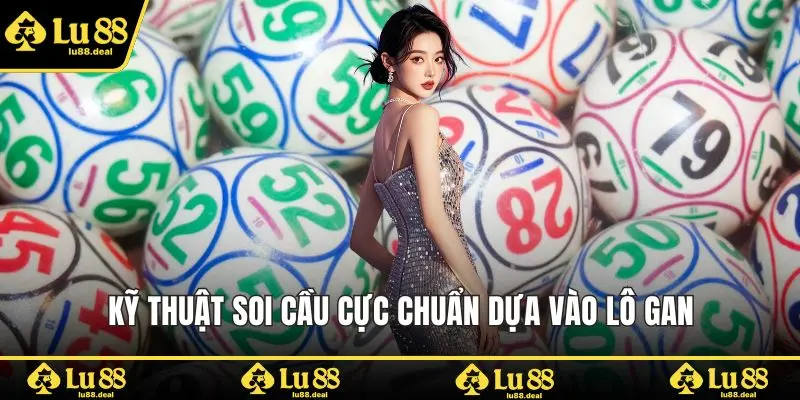 Kỹ thuật soi cầu cực chuẩn dựa vào lô gan