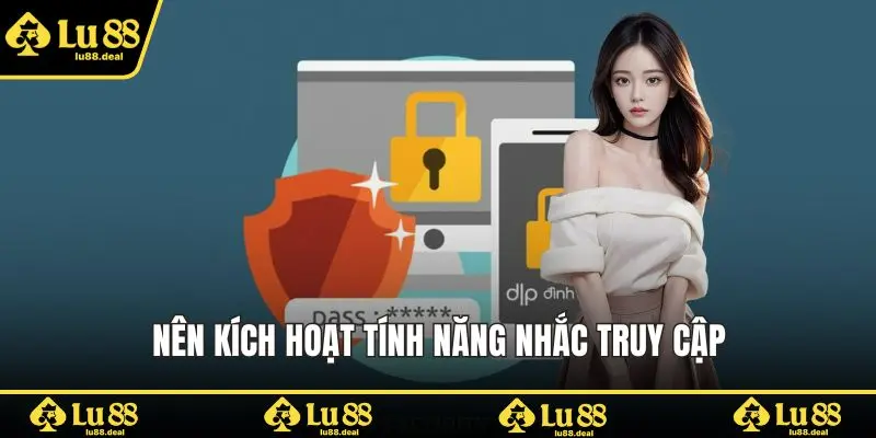 Nên kích hoạt tính năng nhắc truy cập