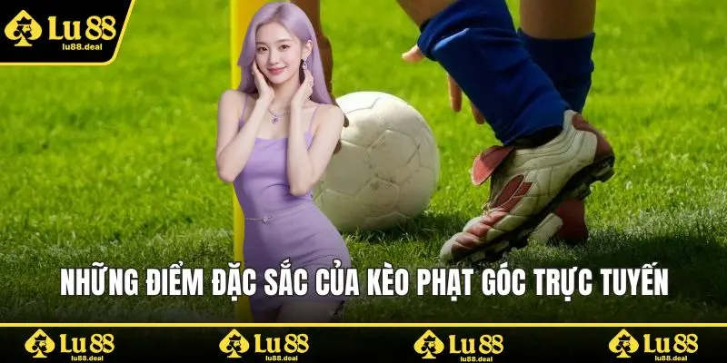 Những điểm đặc sắc của kèo phạt góc trực tuyến