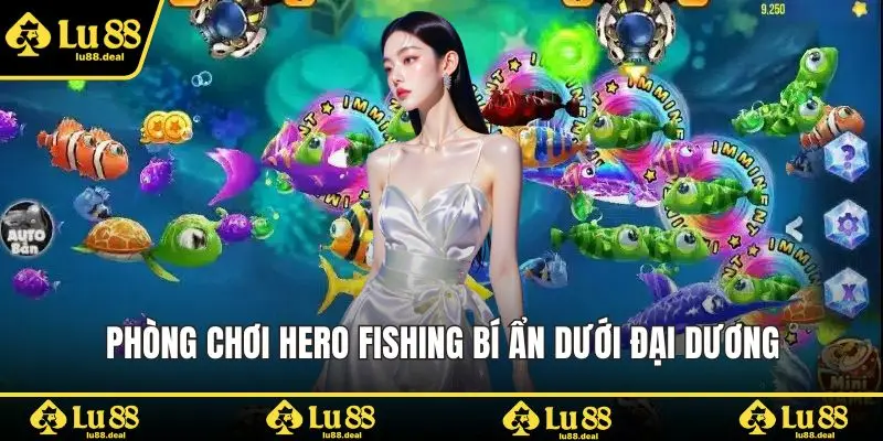 Phòng chơi Hero Fishing bí ẩn dưới đại dương