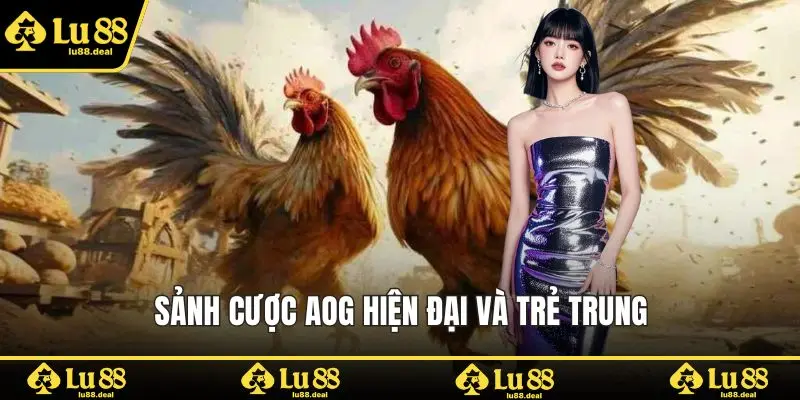 Sảnh cược AOG hiện đại và trẻ trung