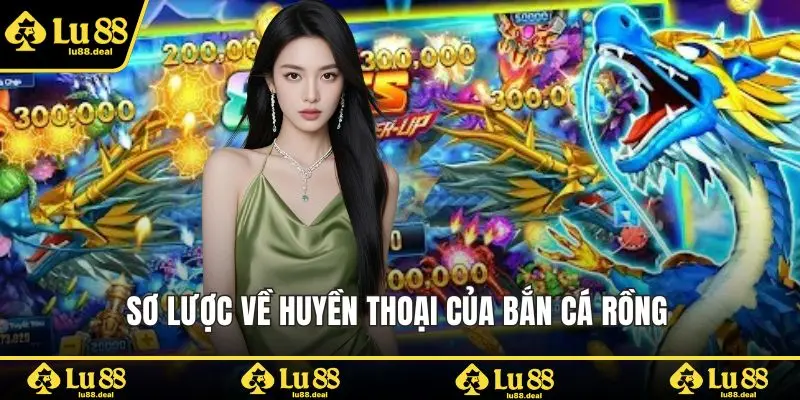 Sơ lược về huyền thoại của bắn cá rồng