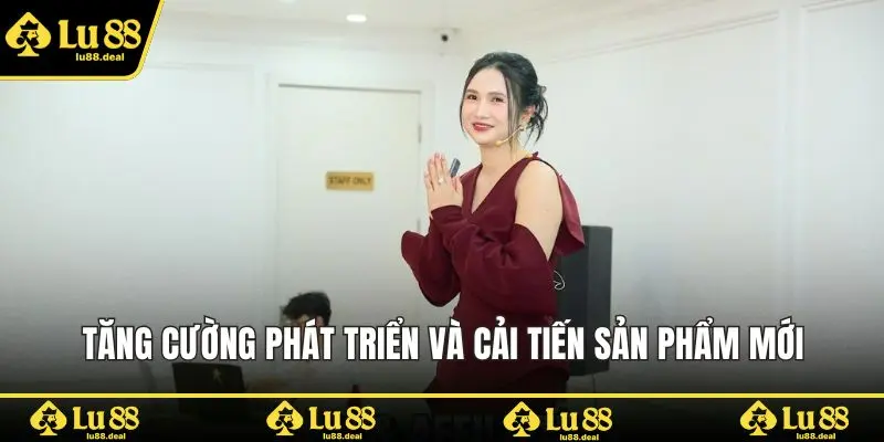 Tăng cường phát triển và cải tiến sản phẩm mới