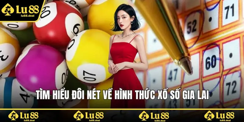 Tìm hiểu đôi nét về hình thức xổ số Gia Lai