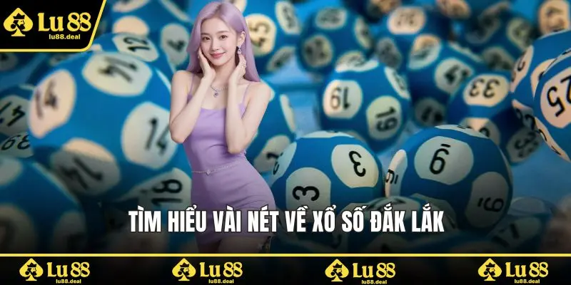 Tìm hiểu vài nét về xổ số Đắk Lắk