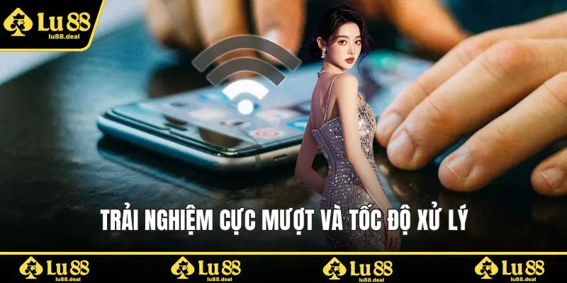 Trải nghiệm cực mượt và tốc độ xử lý